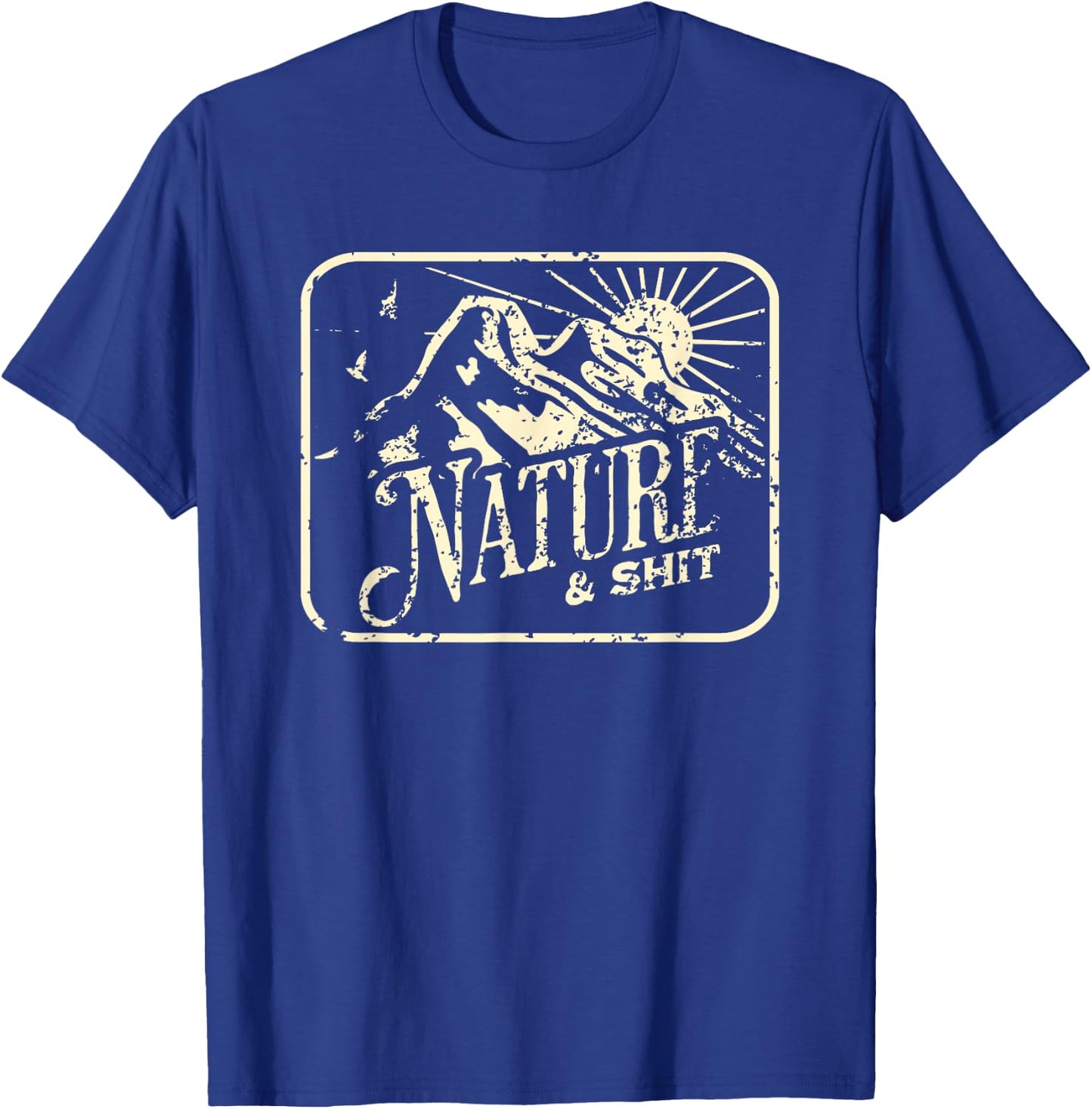 Nature and Shit Funny Hiking Camping Hiker Camper RV Outdoor T-Shirt - T-Shirt | Royal