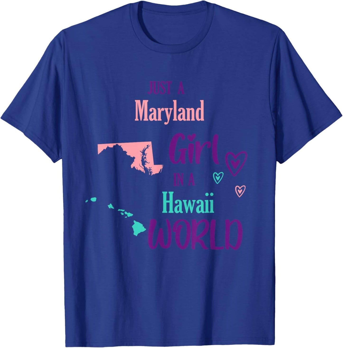Proud Girl Just a Maryland girl in a Hawaii World T-Shirt - T-Shirt | Royal