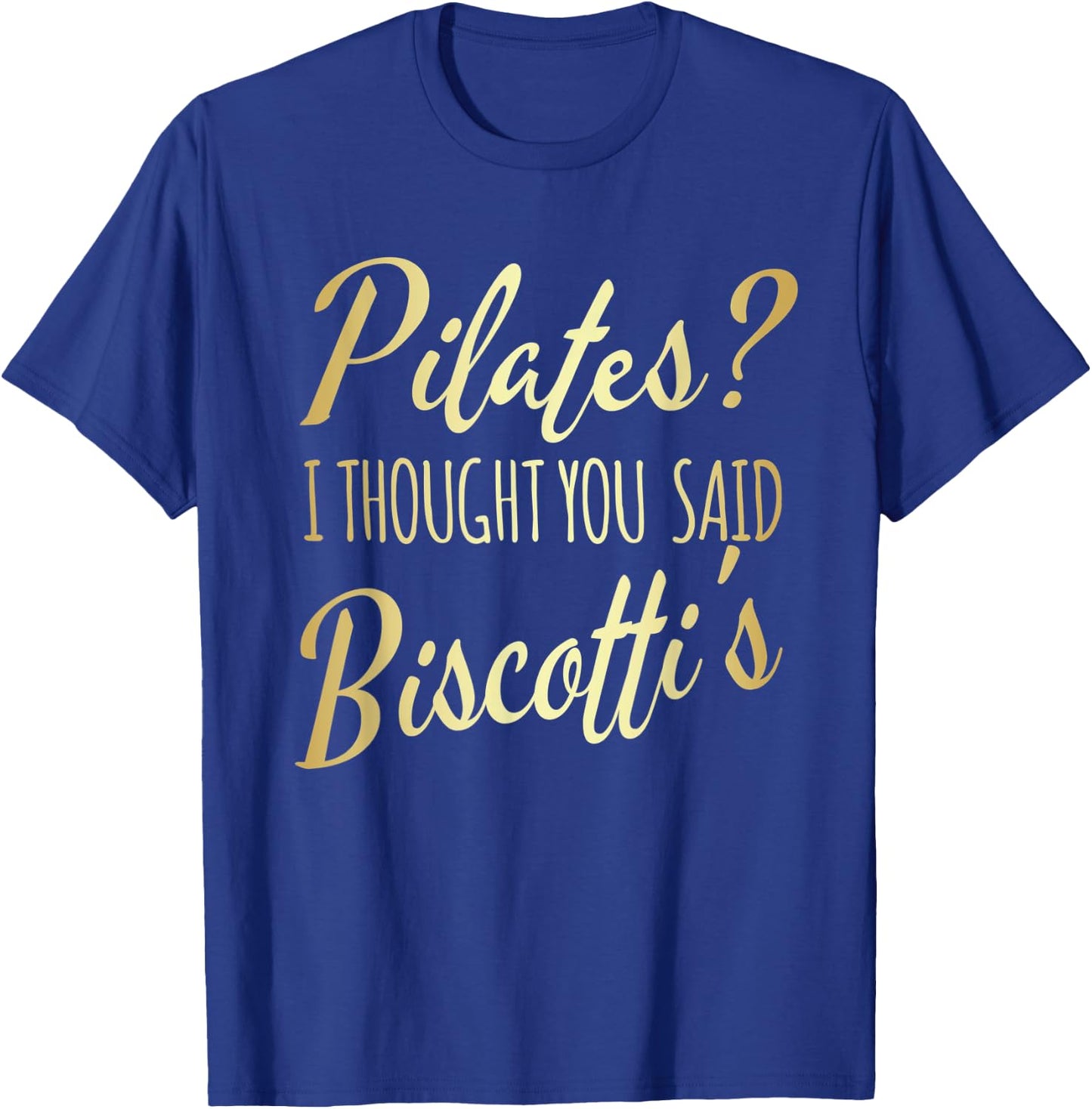 Pilates I Thought You Said Biscotti's Funny Fitness Workout T-Shirt - T-Shirt | Royal