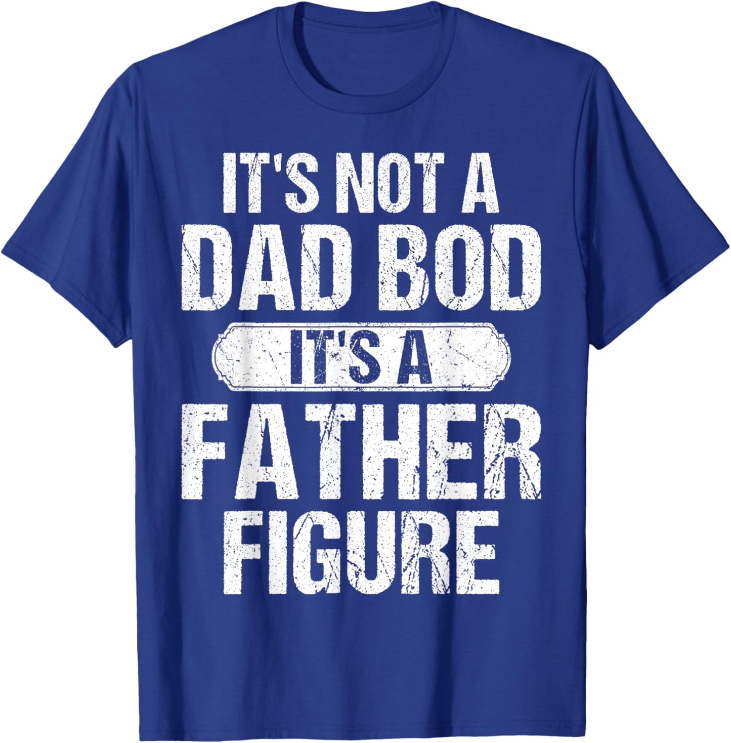 It's Not A Dad Bod It's A Father Figure Vintage Father's Day T-Shirt - T-Shirt | Royal