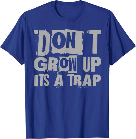 Funny Quote Inspiration Kids Adult Don't Grow Up It's A Trap T-Shirt - T-Shirt | Royal