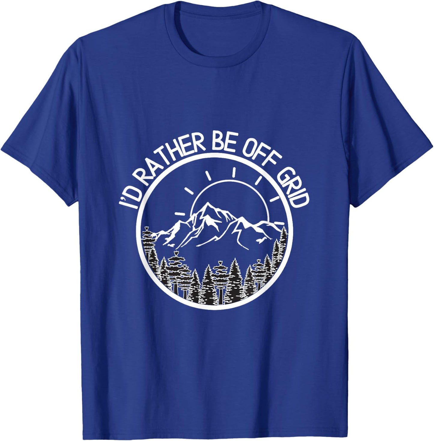 I'd Rather Be Off Grid, Off Grid Happy Camping Mountain T-Shirt - T-Shirt | Royal