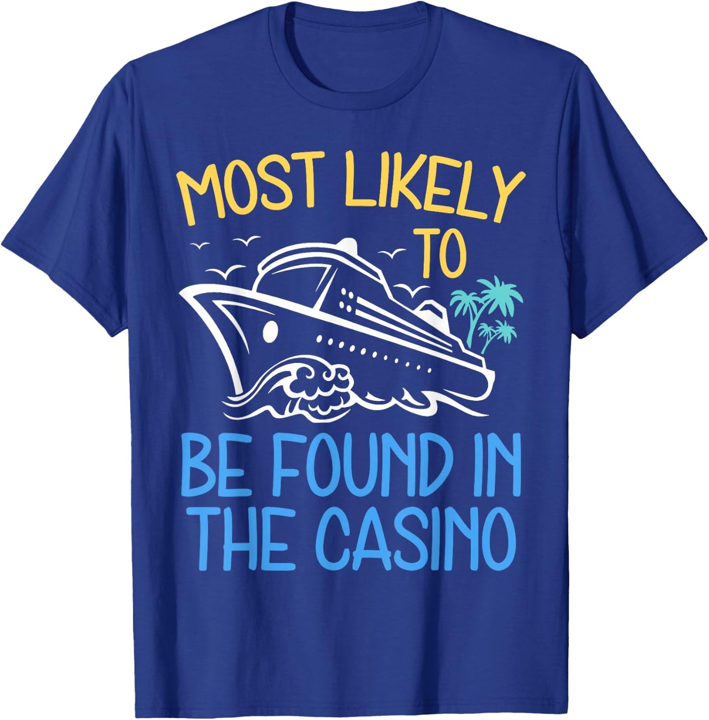 Most Likely To Be Found in The Casino Cruise Trip 2025 Party T-Shirt - T-Shirt | Royal