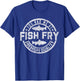 You Had Me At Fish Fry Funny Fish Fry Food Outdoor T-Shirt - T-Shirt | Royal