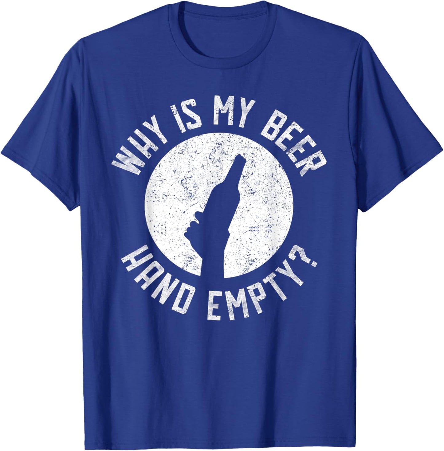 Why Is My Beer Hand Empty T-Shirt - T-Shirt | Royal