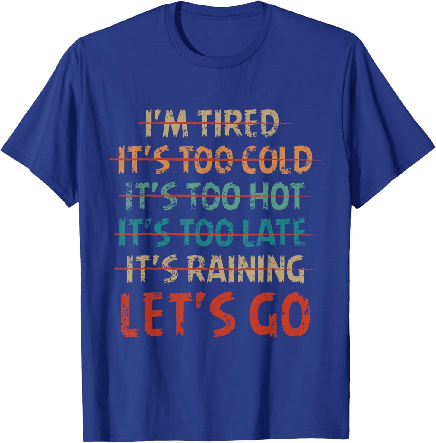 Distressed I'm tired it's too cold let's go funny fitness T-Shirt - T-Shirt | Royal
