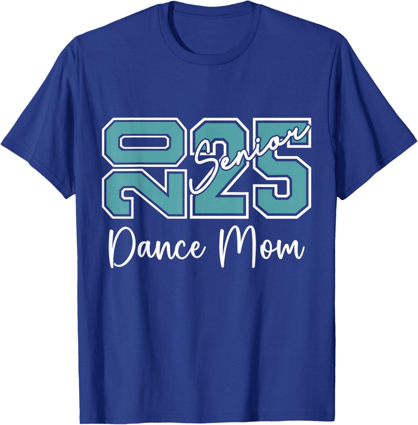 Senior 2025 Proud Dance Mom Of A Class Of 2025 T-Shirt - T-Shirt | Royal