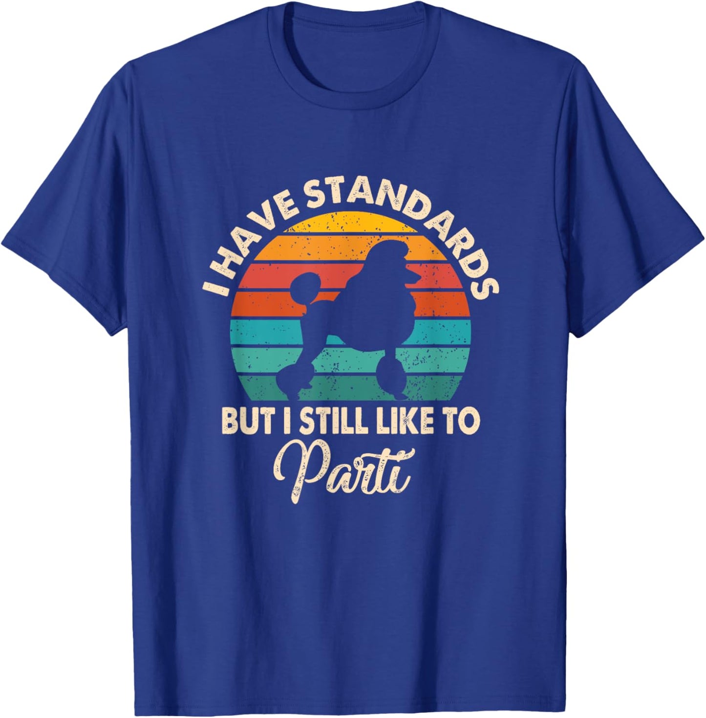 I Have Standards But I Still Like To Parti Funny Poodle Mom T-Shirt - T-Shirt | Royal