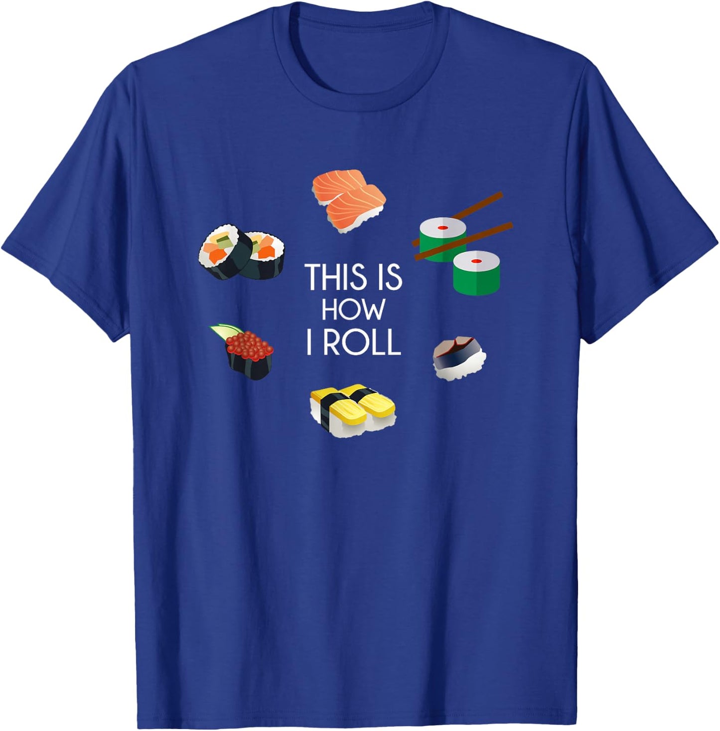 This is How I Roll - I Love Sushi Shirt T-Shirt - T-Shirt | Royal