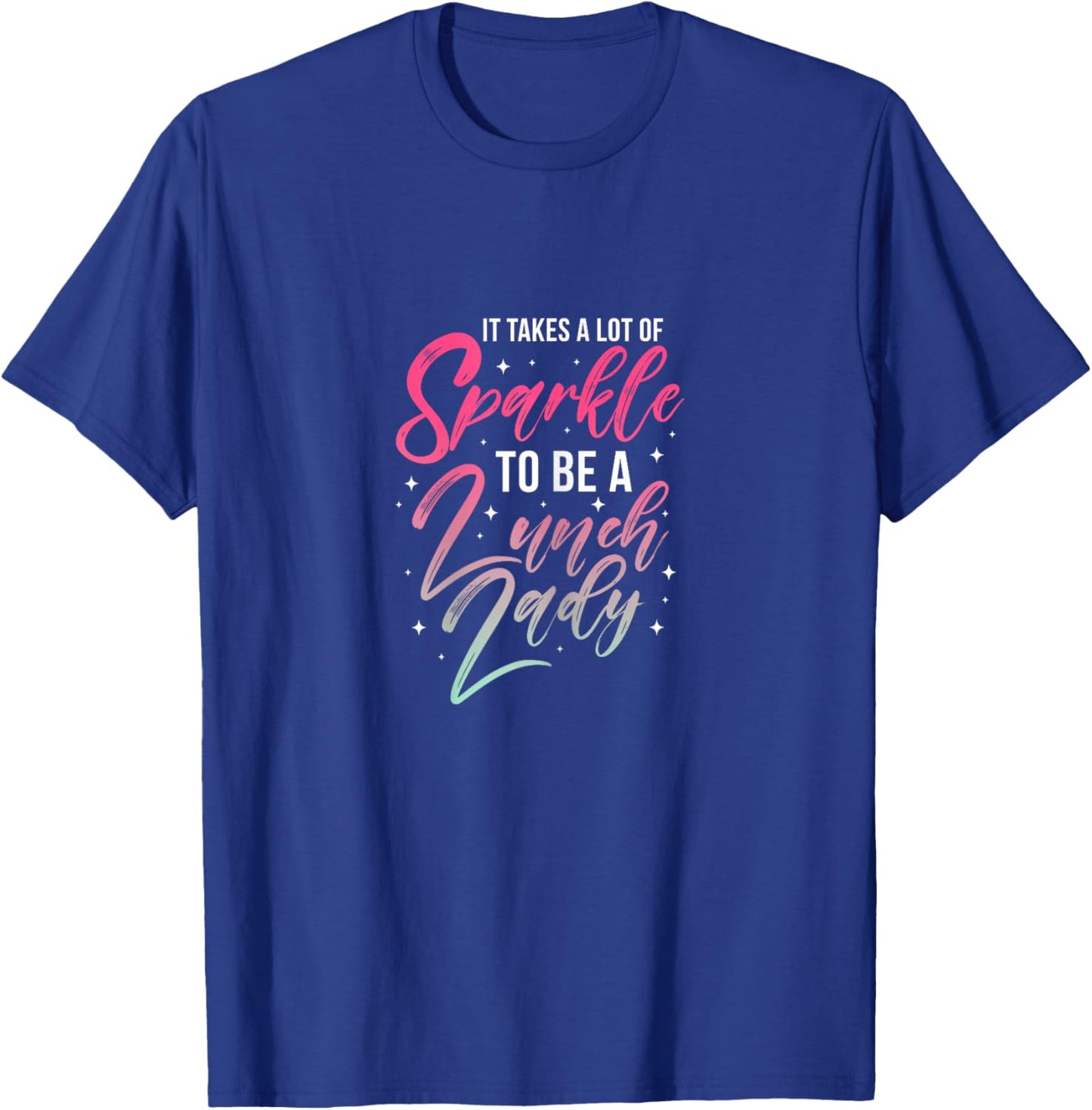 Lunch Lady It Takes Lot of Sparkle Cafeteria Worker T-Shirt - T-Shirt | Royal