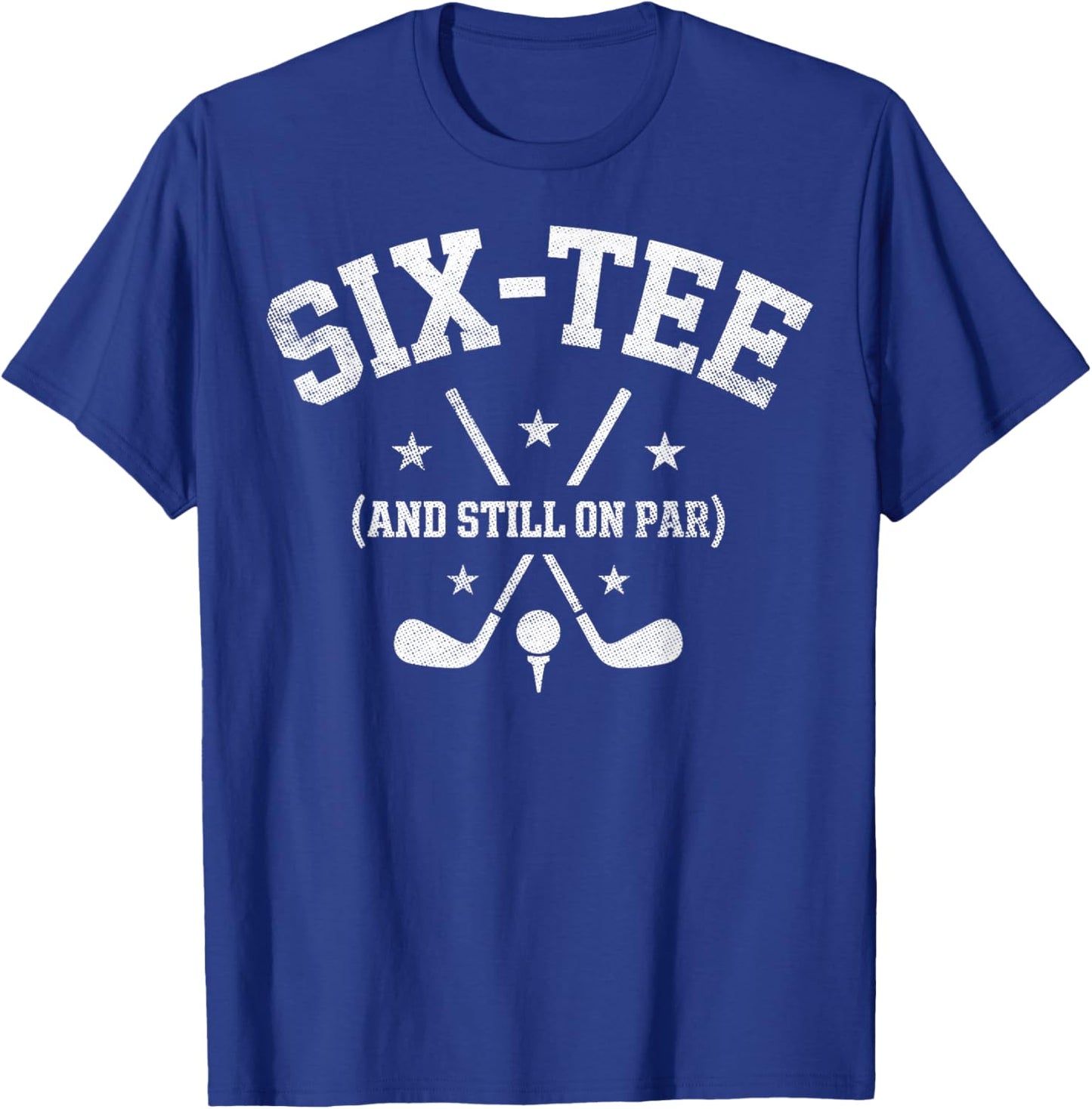 Six- Still on Par 60th Birthday Bday Golf Golfing Golfer T-Shirt - T-Shirt | Royal