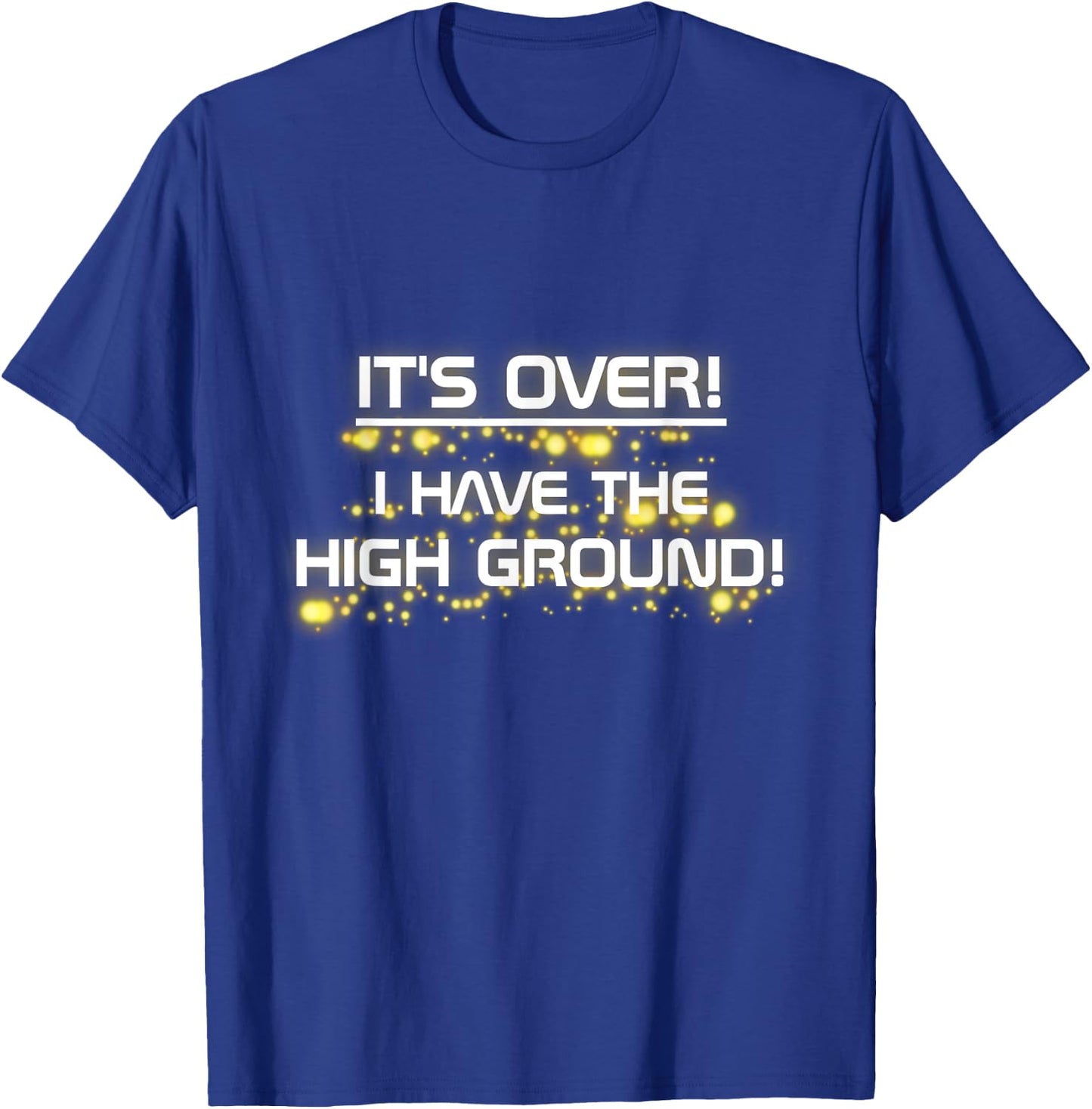 I Have The High Ground! Prequel Internet Meme T-Shirt - T-Shirt | Royal
