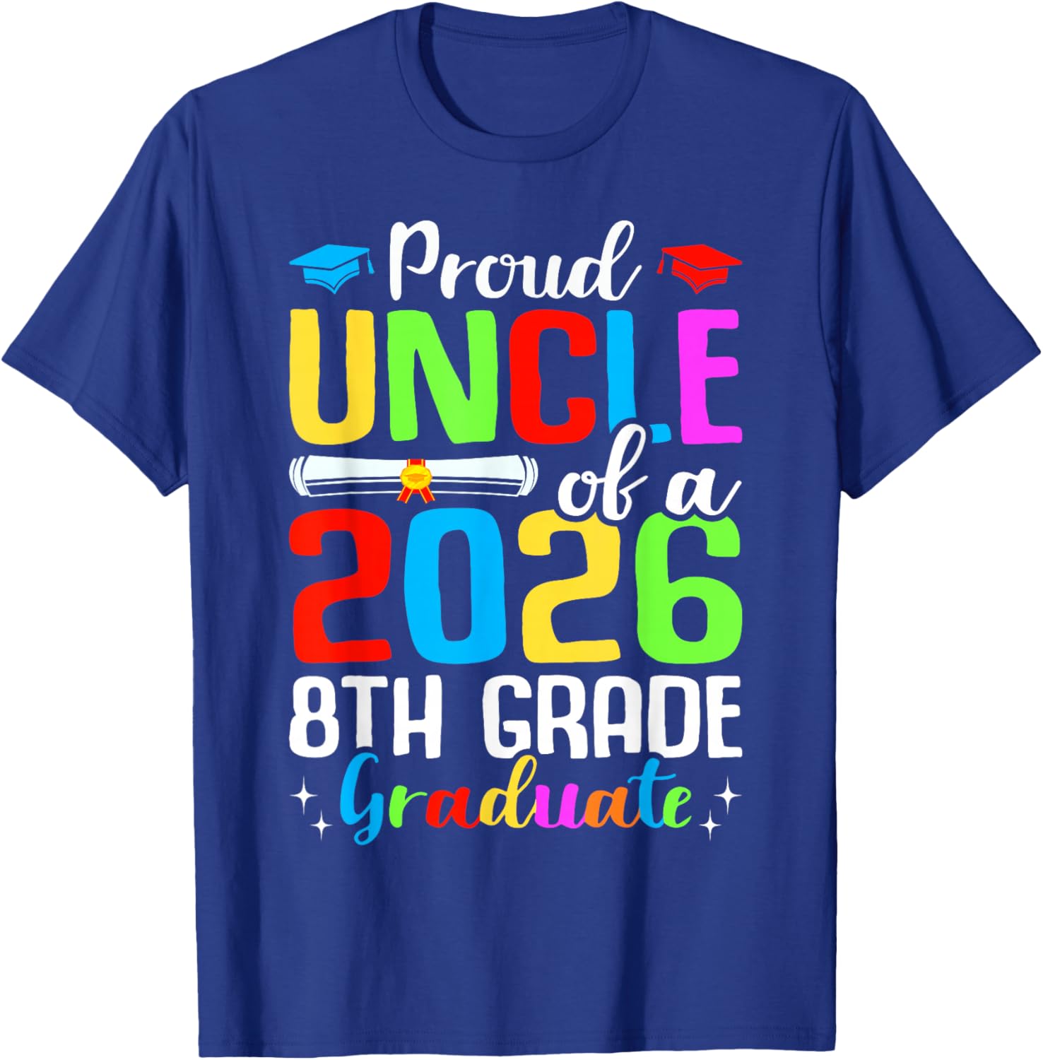 Proud Uncle Of A 2026 8th Grade Graduate Graduation Gifts T-Shirt - T-Shirt | Royal