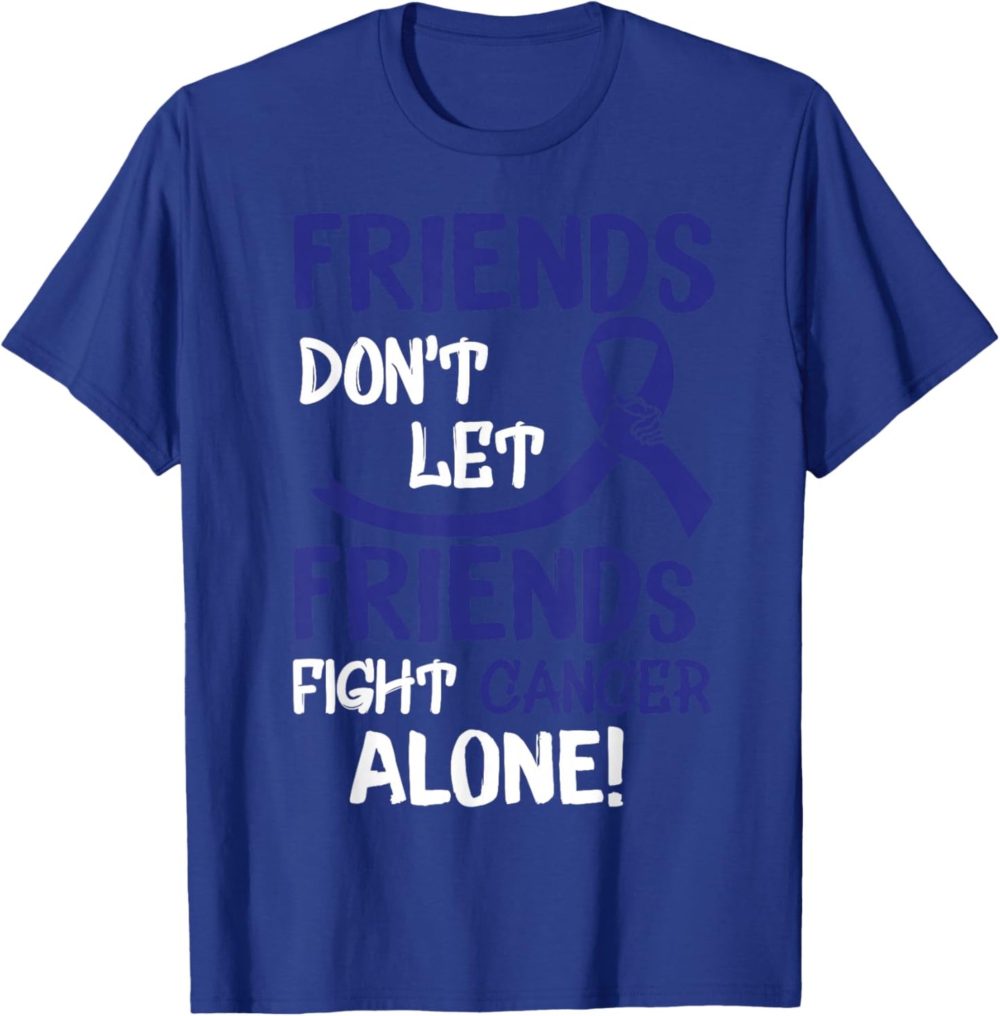 Friends Dont Let Friends Fight Colorectal Cancer Alone T-Shirt - T-Shirt | Royal