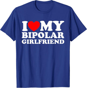 I Love My Bipolar Girlfriend T-Shirt - T-Shirt | Royal