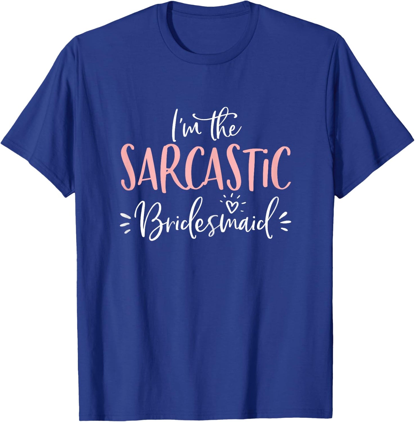 Sarcastic Bridesmaid Funny Group Matching Bachelorette Party T-Shirt - T-Shirt | Royal
