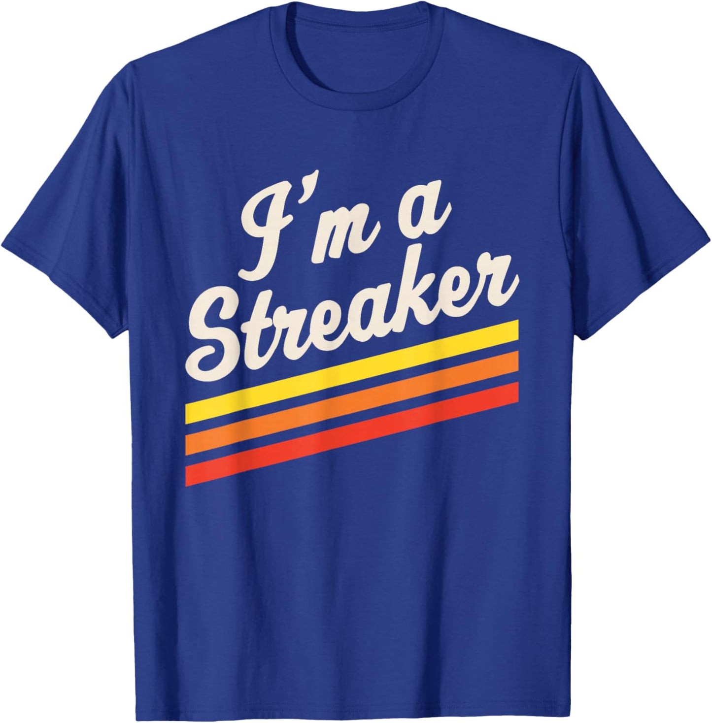 I'm A Streaker Run Streak Running Streak Runner T-Shirt - T-Shirt | Royal
