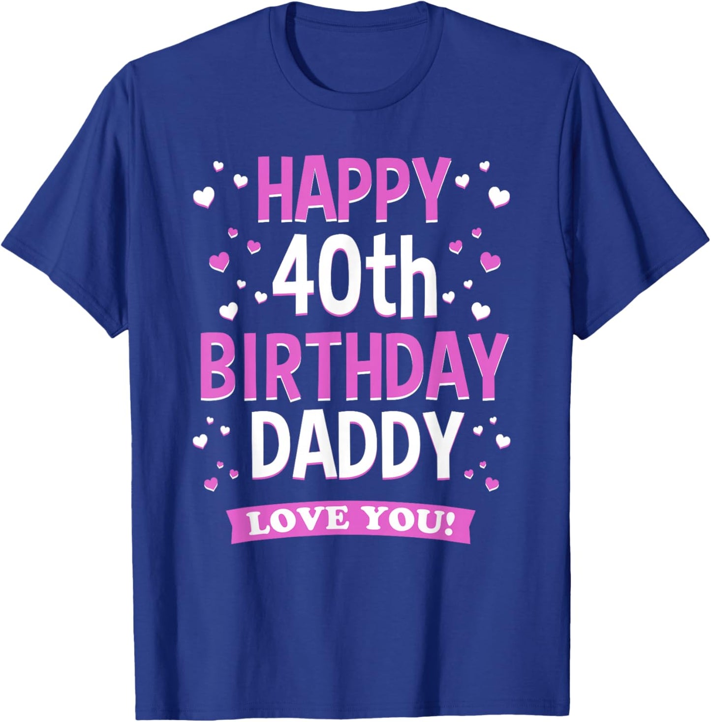 40th Birthday Daddy Love You Turning 40 Dad T-Shirt - T-Shirt | Royal
