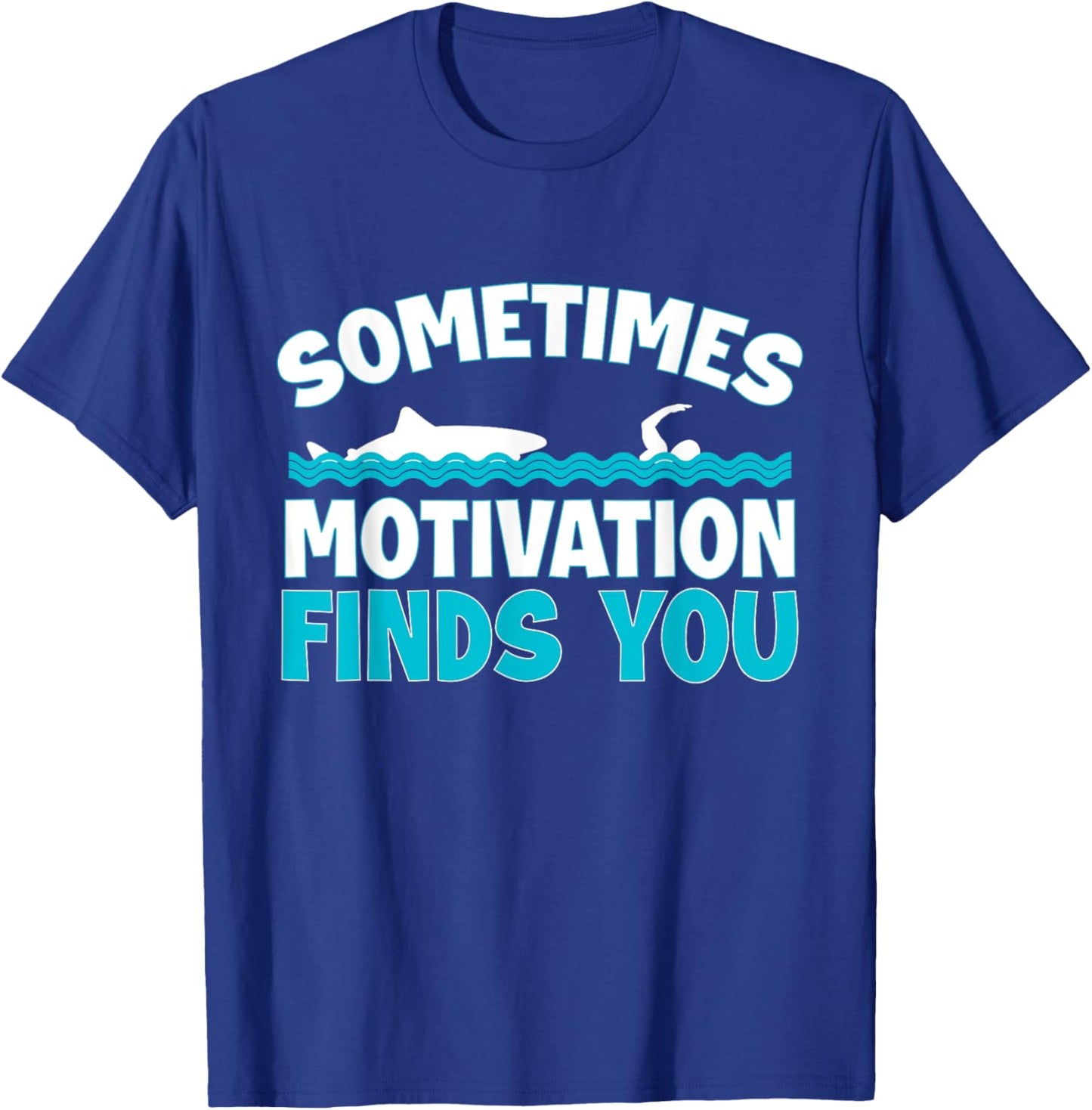 Sometimes Motivation Finds You Swimming Swimmer Funny Shark T-Shirt - T-Shirt | Royal