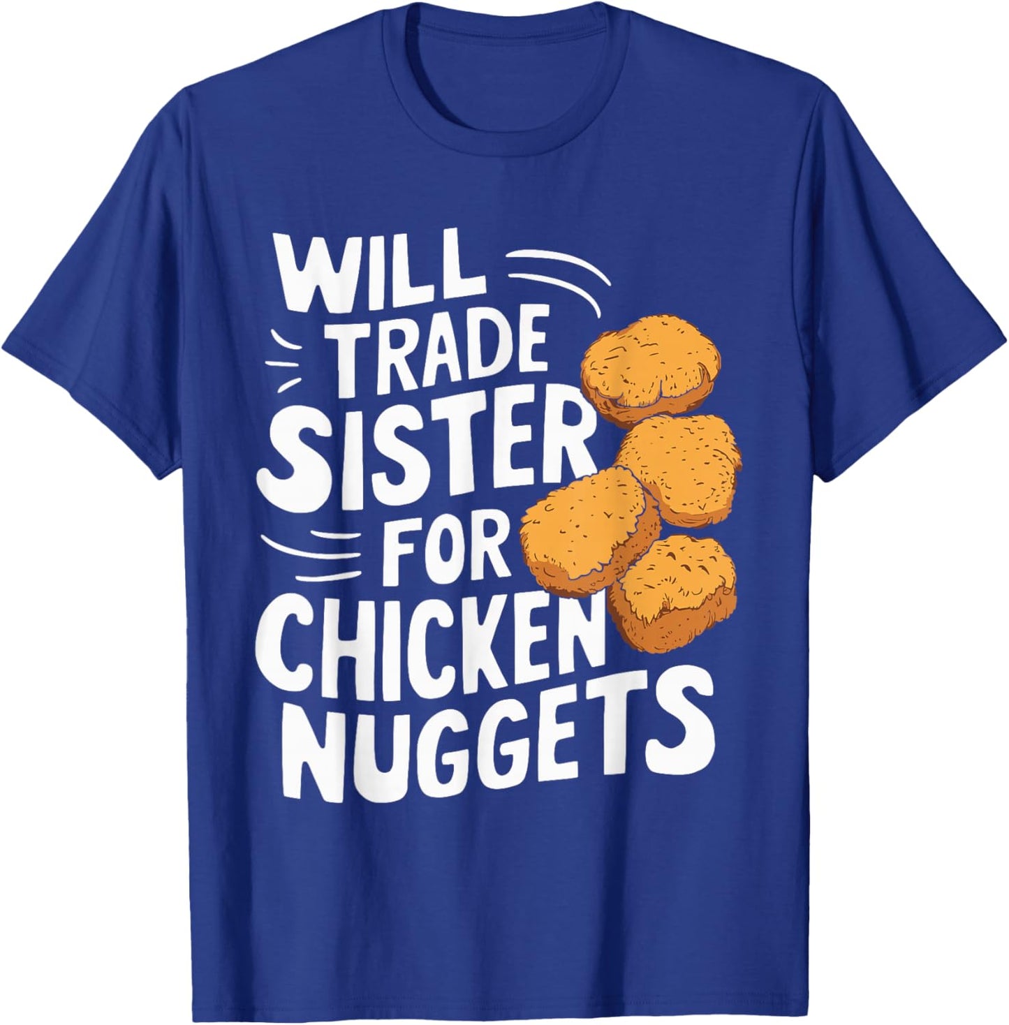 Will Trade Sister for Chicken Nuggets T-Shirt - T-Shirt | Royal