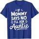 If Mommy Says No I'LL Ask Auntie Toddler Humor Cute T-Shirt - T-Shirt | Royal