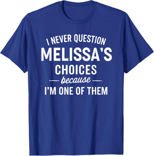I Never Question MELISSA'S Choices Because I'm One of Them T-Shirt - T-Shirt | Royal