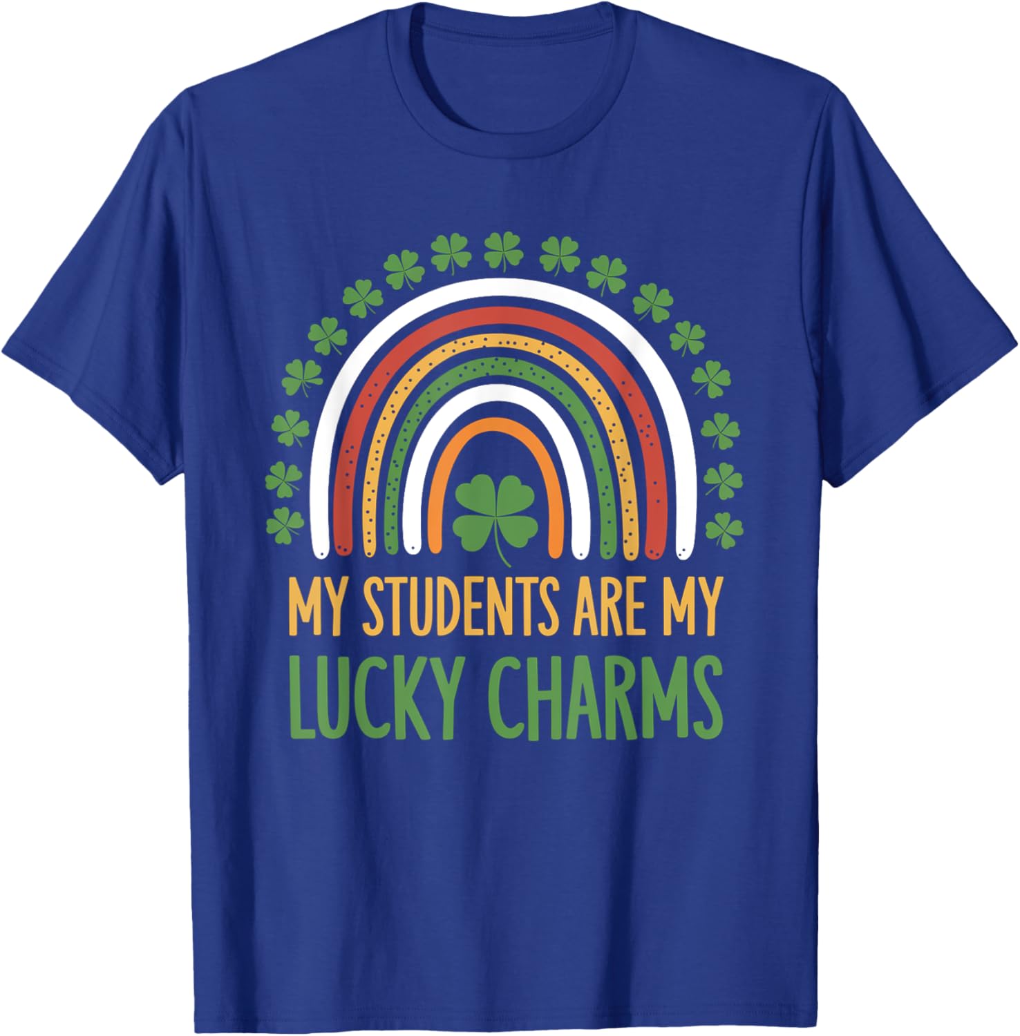My Students Are My Lucky Charms Teacher St Patricks Day T-Shirt - T-Shirt | Royal