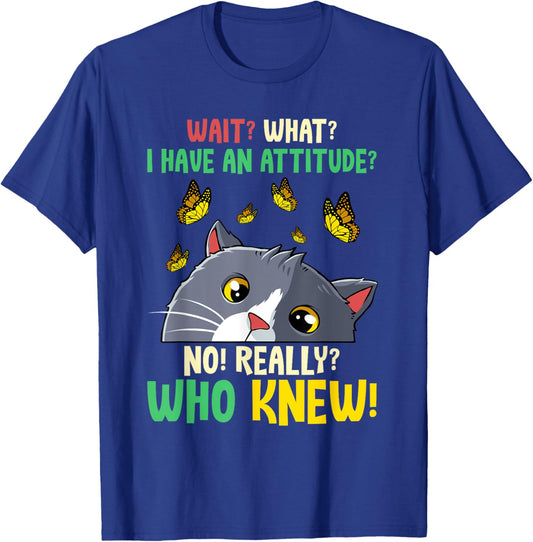 Wait What I Have An Attitude No Really Who Knew Cat Kitten Men Women Kids T-Shirt - T-Shirt | Royal