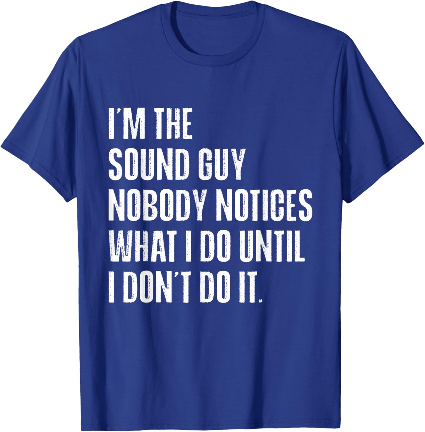 Sound Guy Nobody Notices What I Do Funny Audio Engineer T-Shirt - T-Shirt | Royal