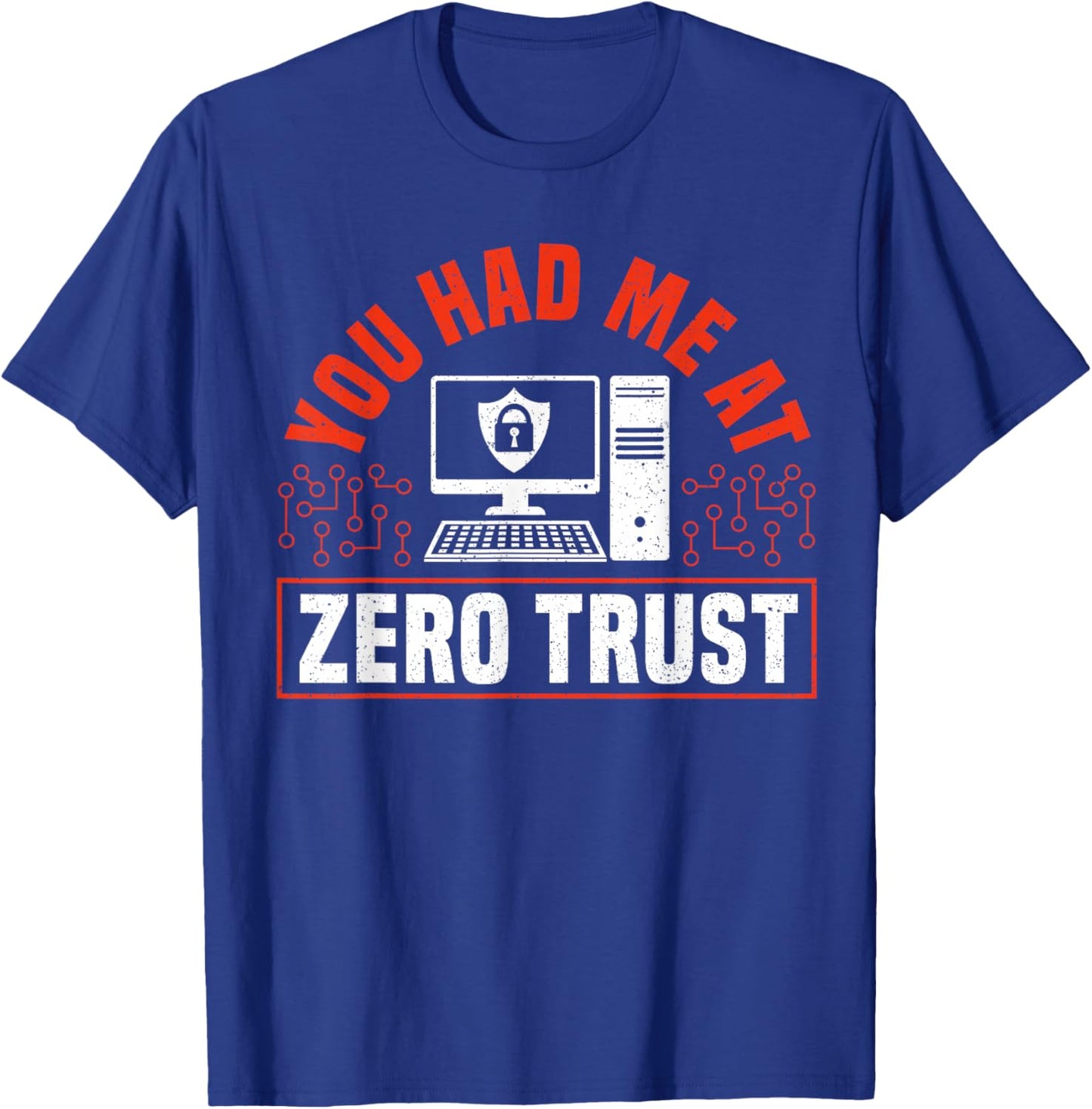You Had Me At Zero Trust Cyber Security Engineer T-Shirt - T-Shirt | Royal