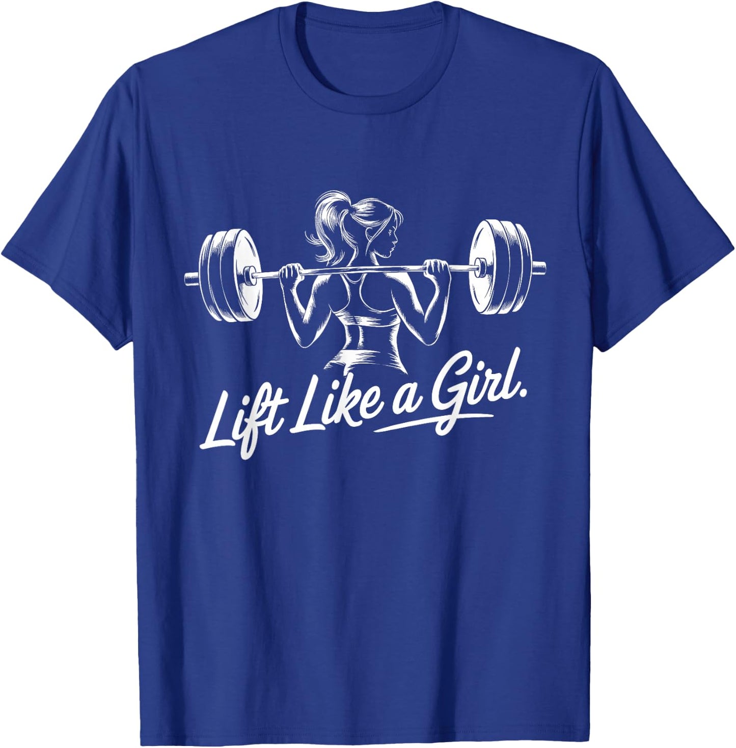 Lift Like a Girl - Gym Art Lifting Design T-Shirt - T-Shirt | Royal