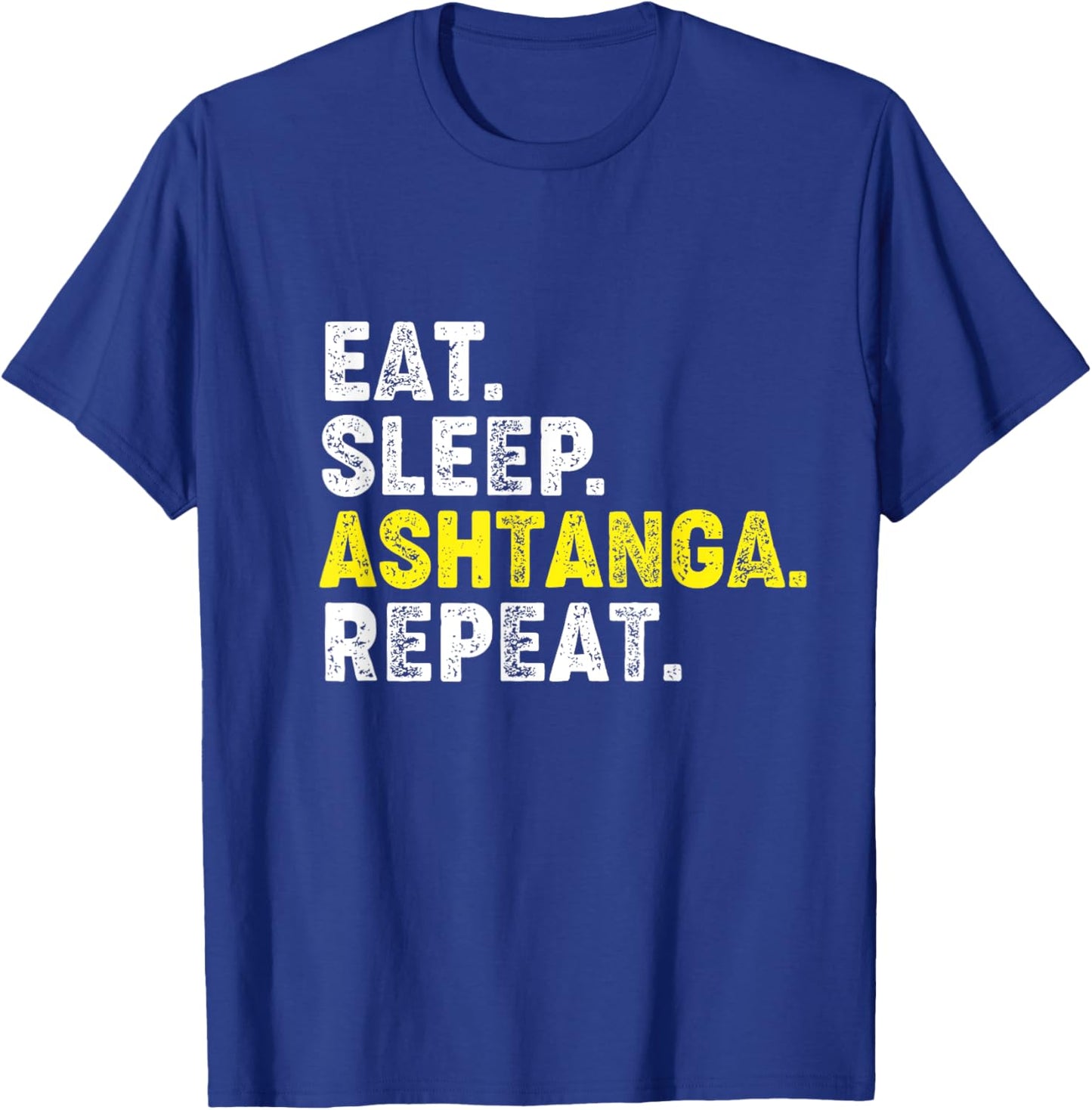 Eat Sleep Ashtanga Yoga Repeat! Funny Ashtanga Yoga Phrase T-Shirt - T-Shirt | Royal