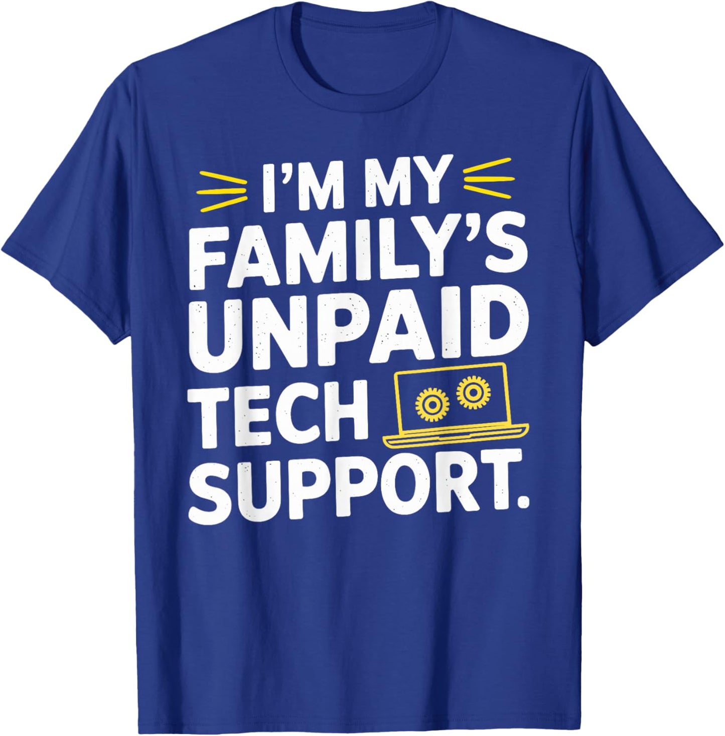 I´m my Family´s unpaid tech support funny Engineer quote T-Shirt - T-Shirt | Royal