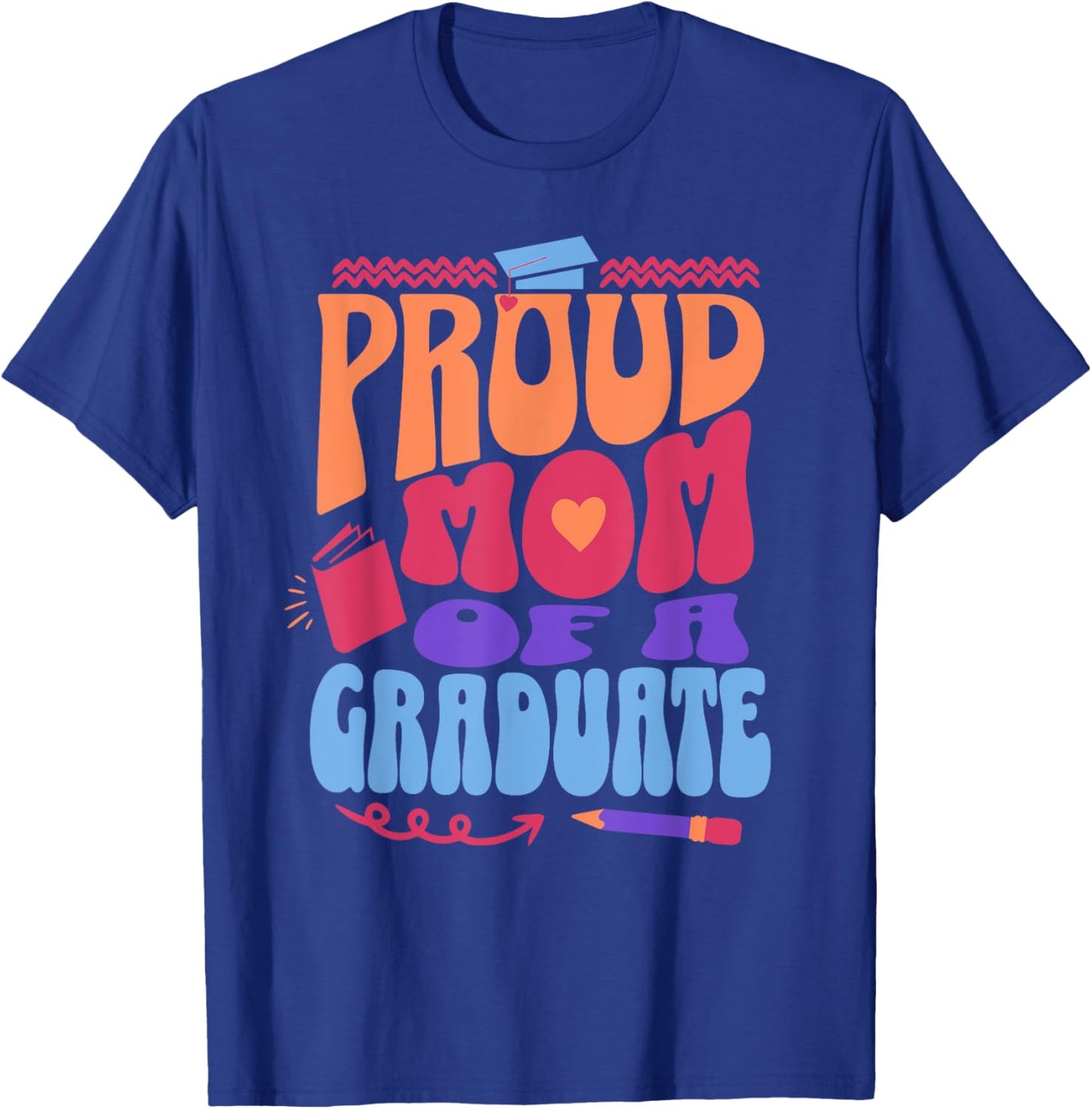 Proud Mom of Graduate Graduation Day Message Mother of Grad T-Shirt - T-Shirt | Royal