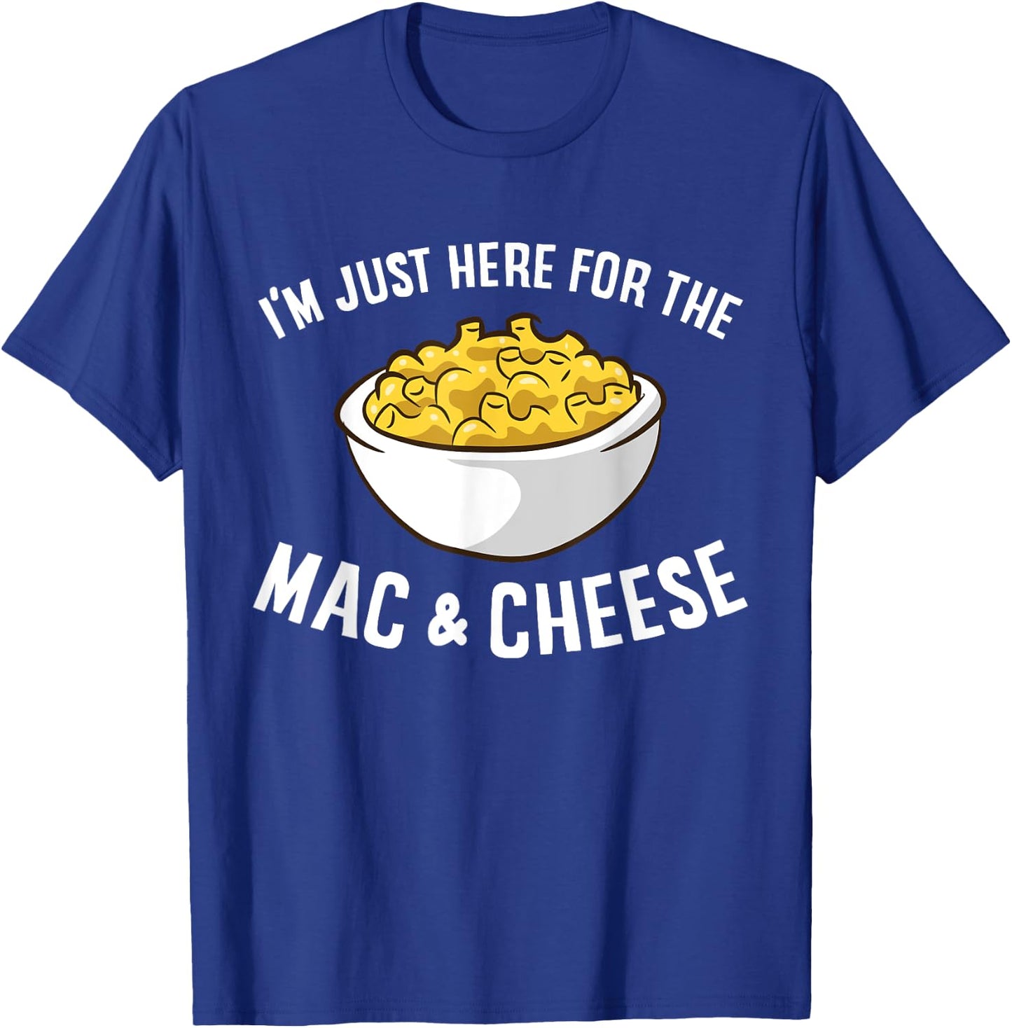 I'm Just Here for The Mac and Cheese Macaroni Mac and Cheese Small T-Shirt - T-Shirt | Royal