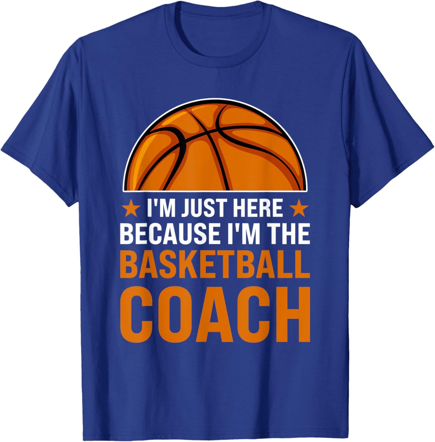 I'm just here because I'm the basketball coach coaches T-Shirt - T-Shirt | Royal