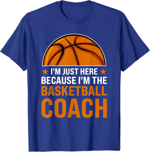 I'm just here because I'm the basketball coach coaches T-Shirt - T-Shirt | Royal