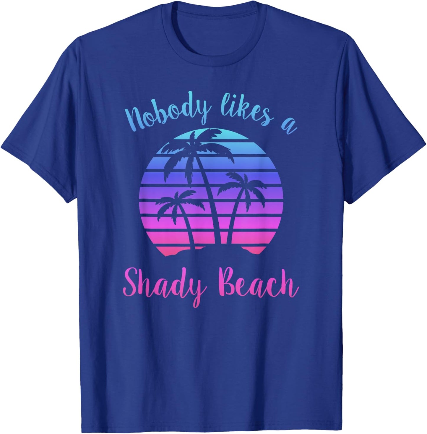 NOBODY LIKES A SHADY BEACH Vacation Funny Sarcasm Pun Quote Women T-Shirt - T-Shirt | Royal