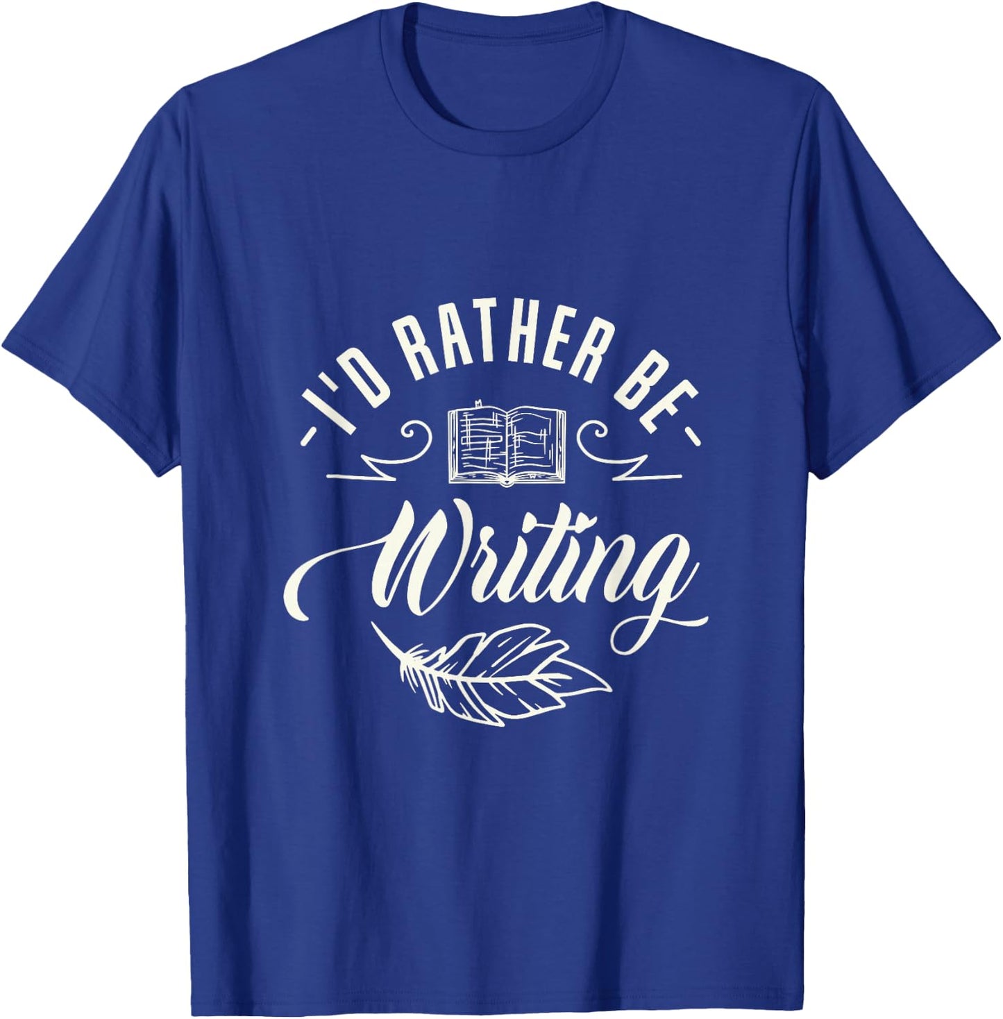 I'd rather be writing Design for a Writing Fan T-Shirt - T-Shirt | Royal