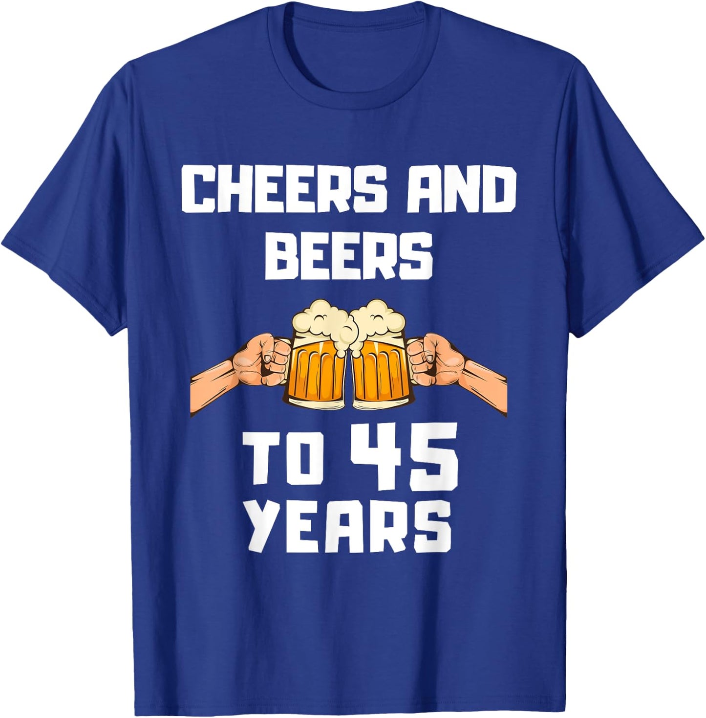 Beer Drinker Bday 45th Birthday Cheers and Beers to 45 Years T-Shirt - T-Shirt | Royal