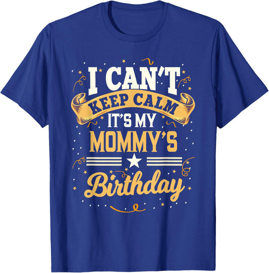 I Can't Keep Calm It's My Mommy Birthday Party Gift T-Shirt - T-Shirt | Royal