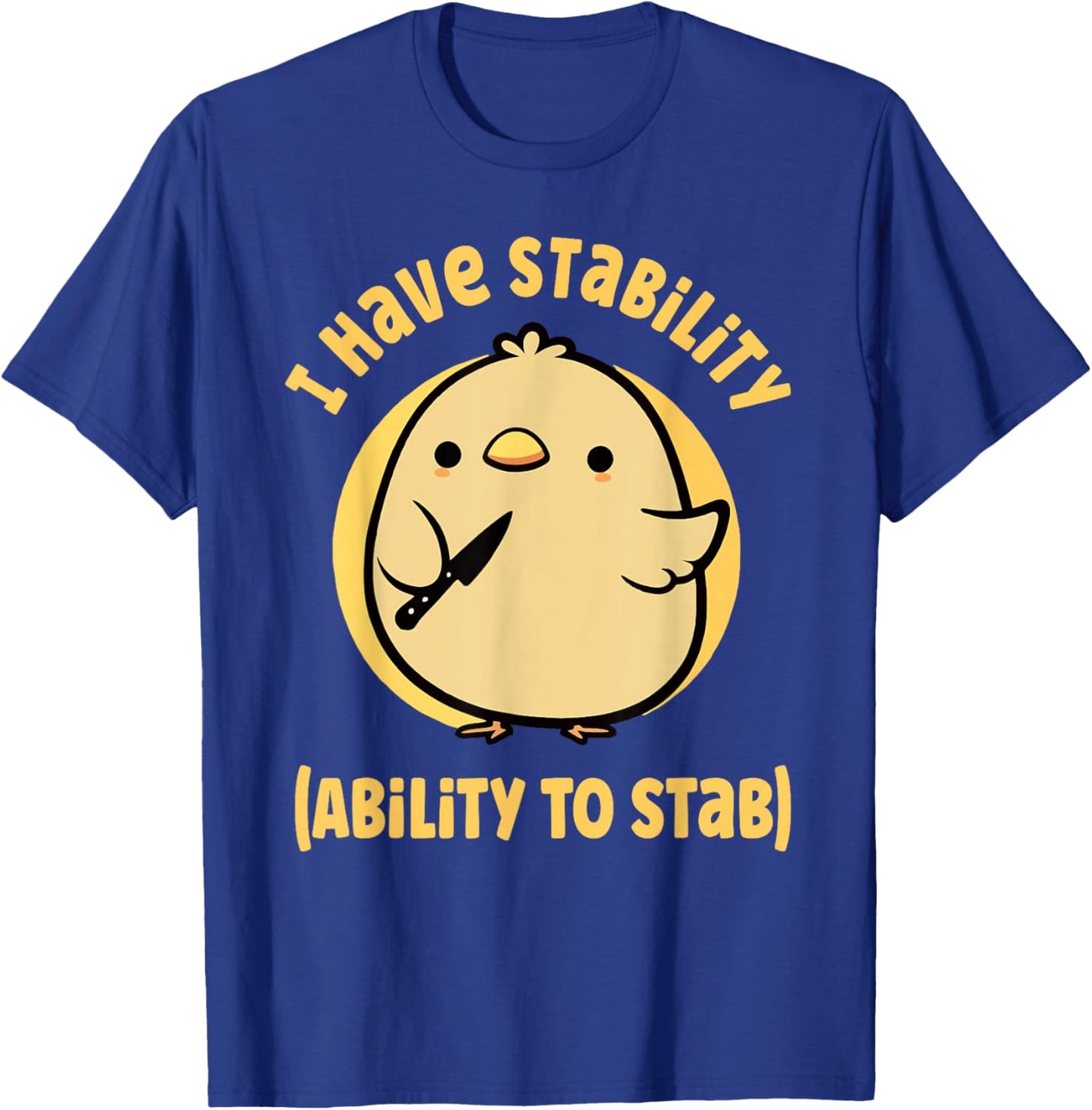 I Have Stability Ability To Stab T-Shirt - T-Shirt | Royal
