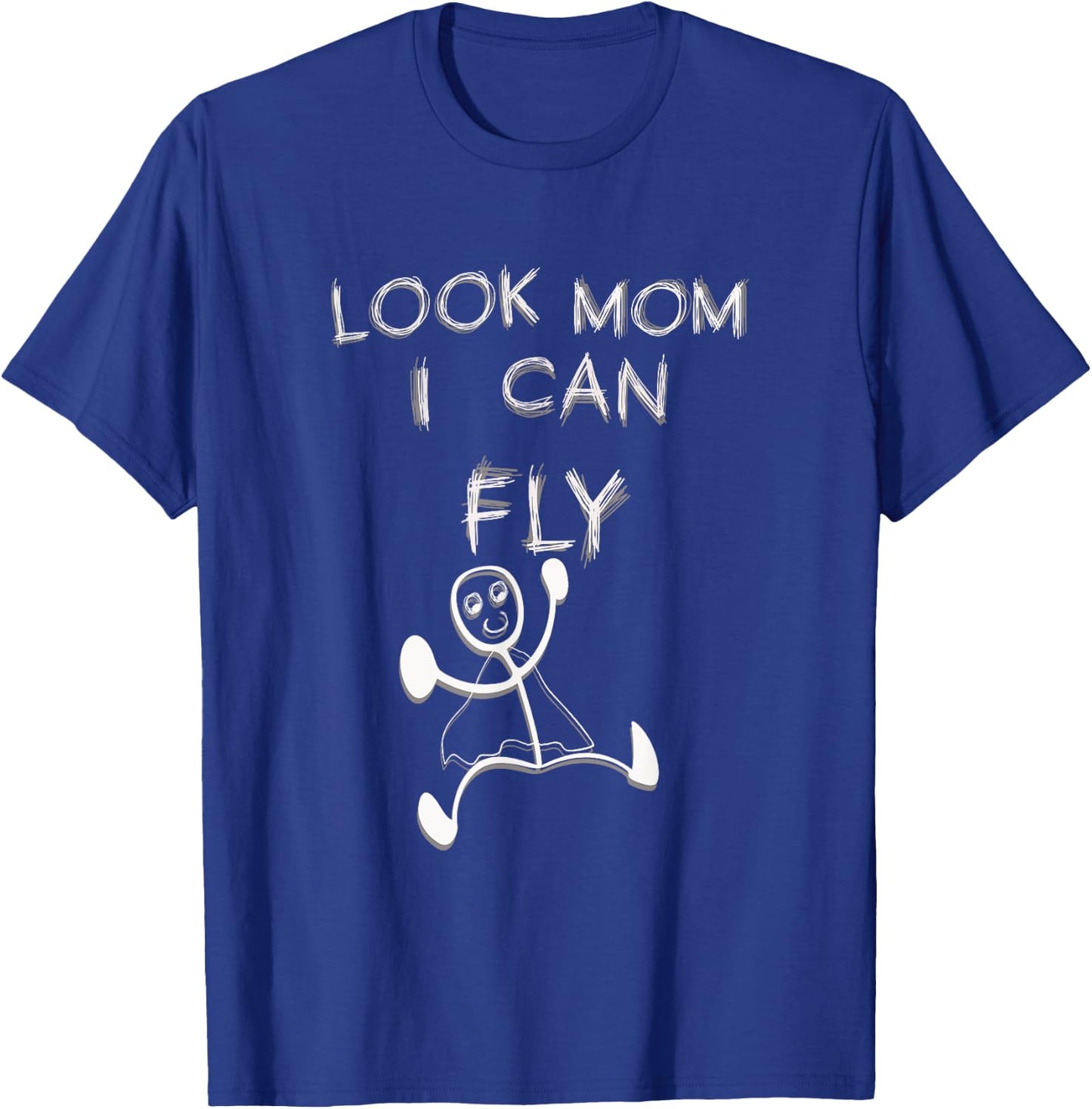 Funny Men Women Sarcasm Look Mom I Can Fly T-Shirt - T-Shirt | Royal