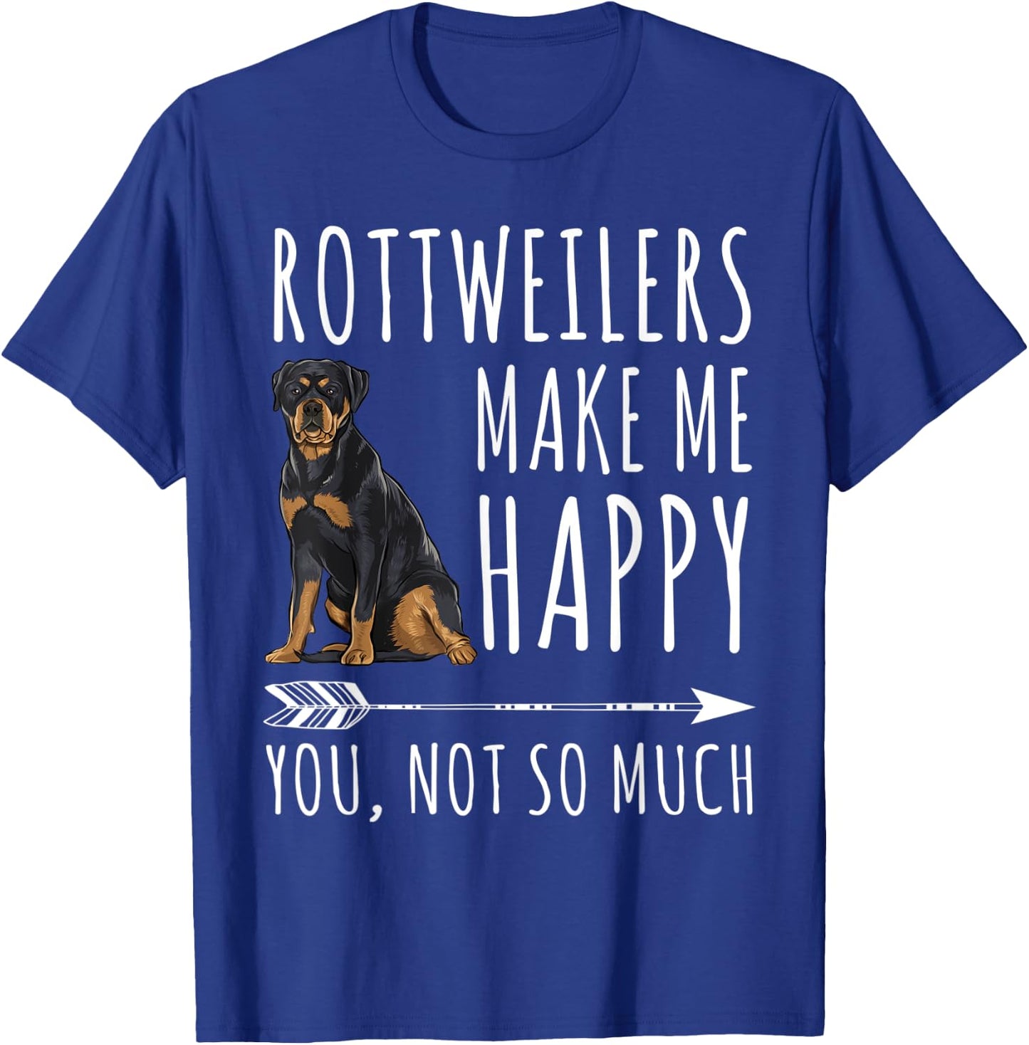 Rottweilers Make Me Happy You Not So Much Dog Lover Gift Men Women T-Shirt - T-Shirt | Royal