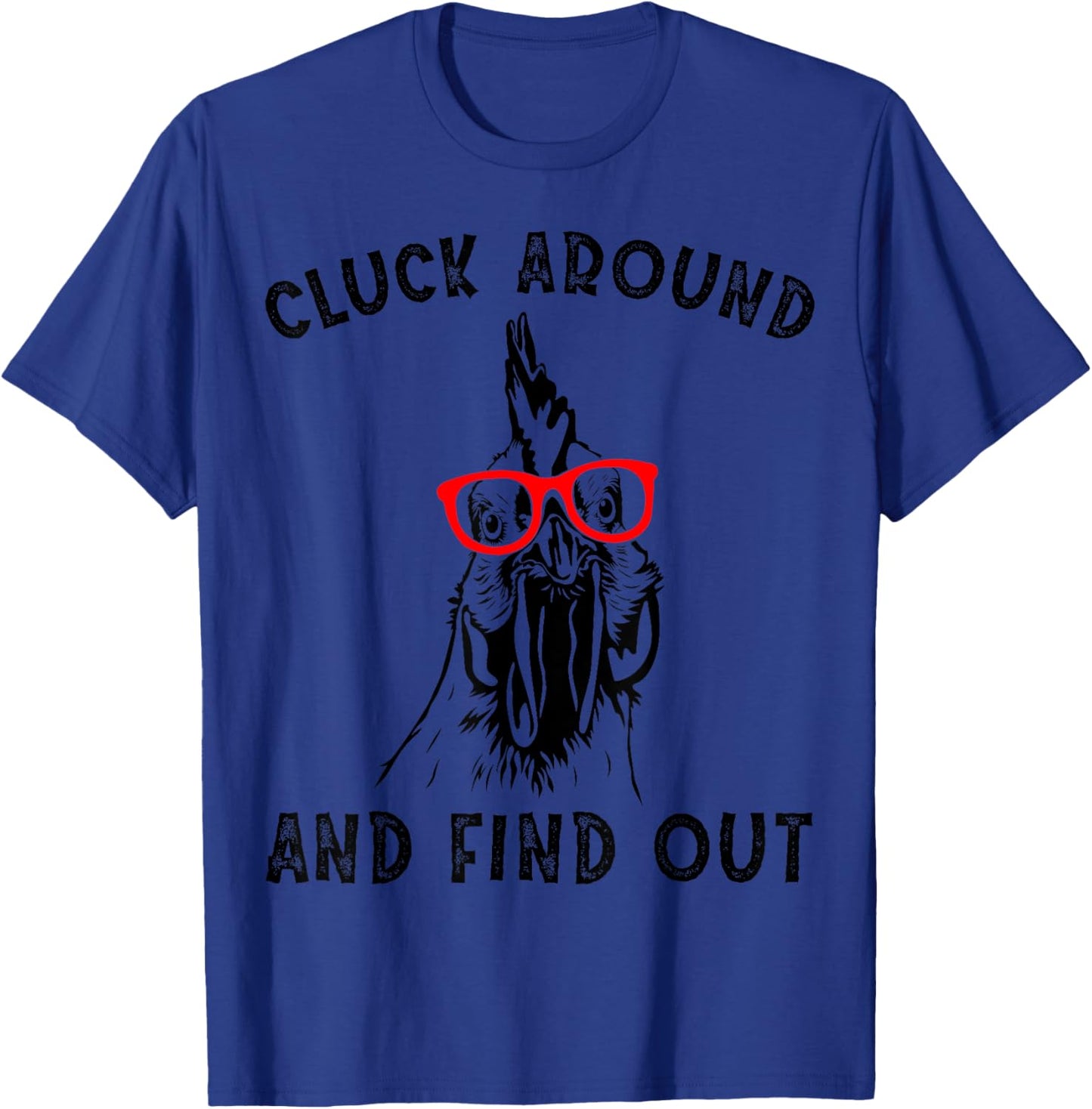 Cluck Around And Find Out Funny Chicken Rooster T-Shirt - T-Shirt | Royal