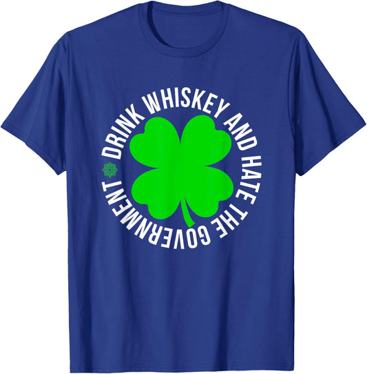 St Patrick's Day drink whiskey and hate the government T-Shirt - T-Shirt | Royal