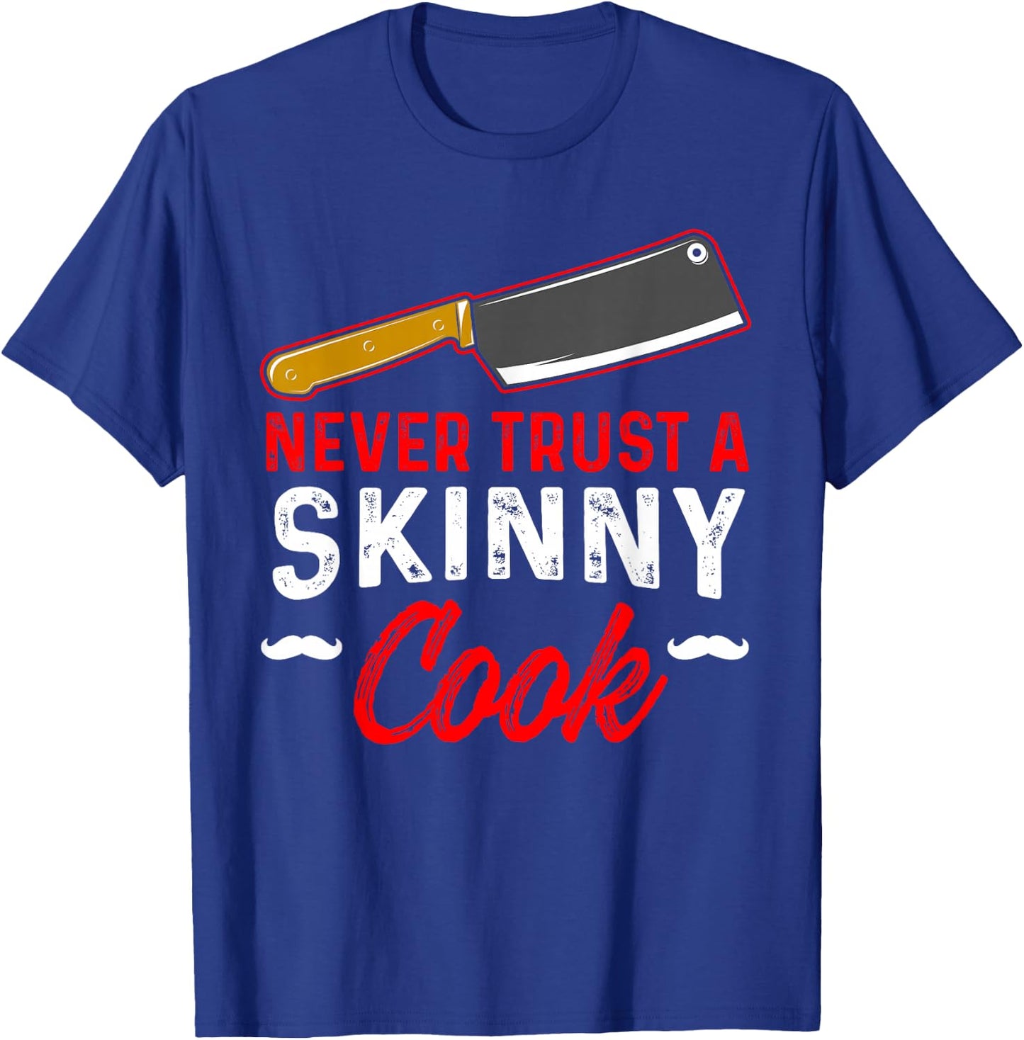 Never Trust A Skinny Cook T-Shirt - T-Shirt | Royal