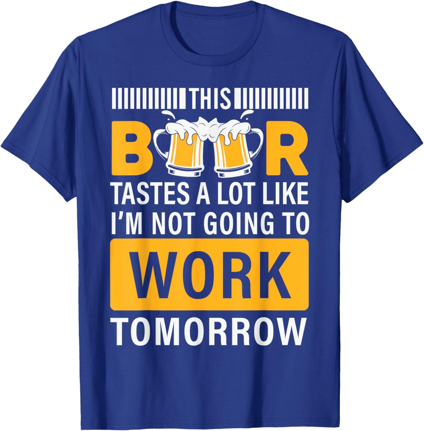 This Beer tastes a lot like i'm not going to work Tomorrow T-Shirt - T-Shirt | Royal
