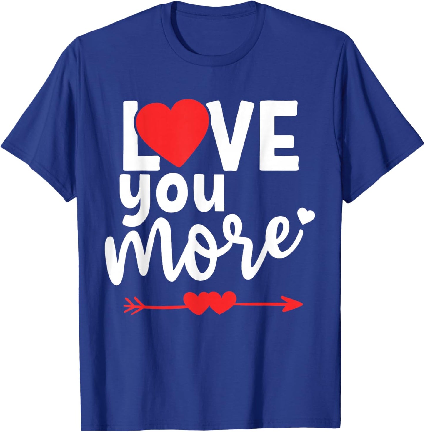 Love You More Shirt,His and Her Valentines Day Shirts,Heart T-Shirt - T-Shirt | Royal