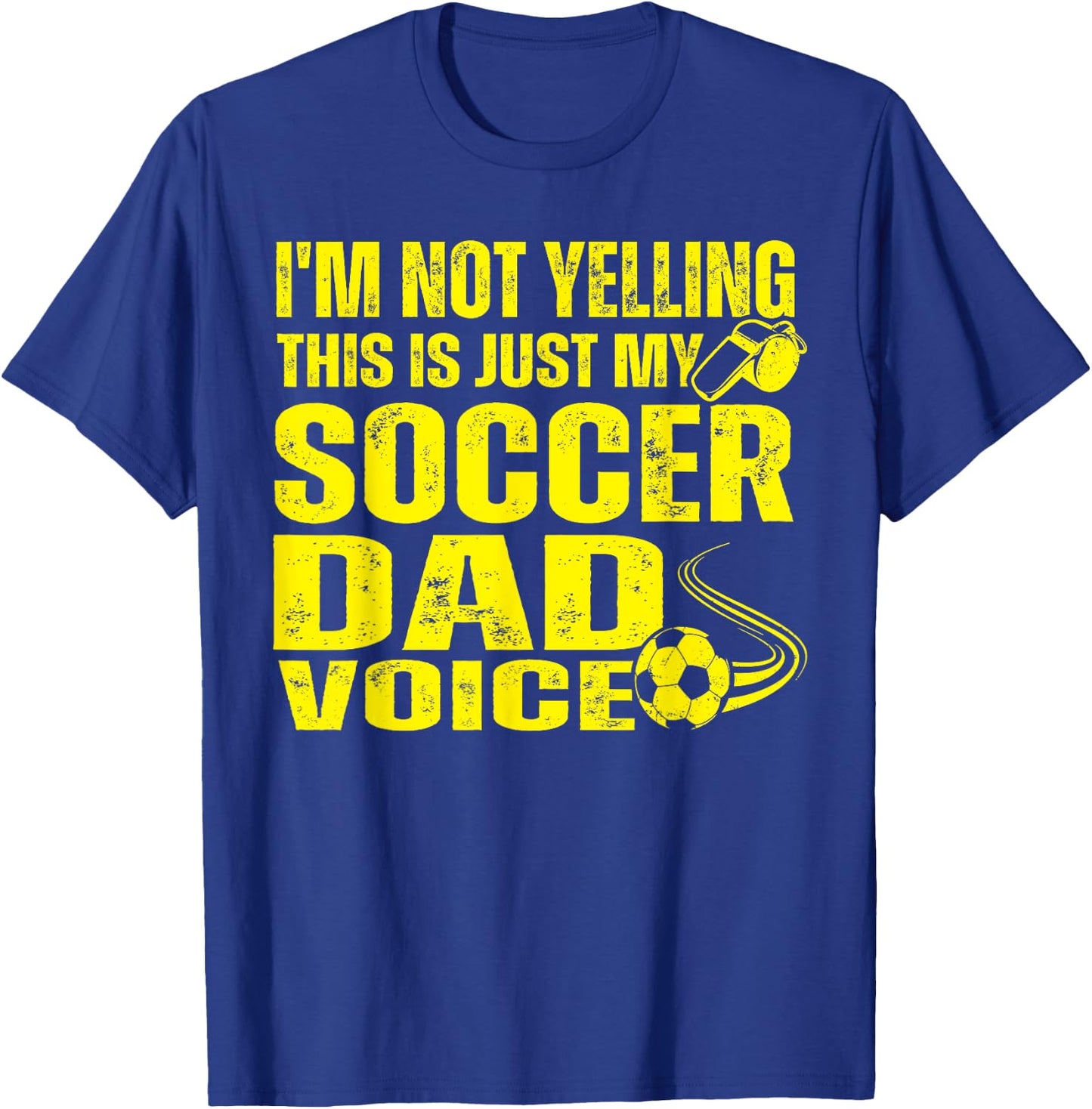 Funny I'm Not Yelling This Is Just My Soccer Dad Voice T-Shirt - T-Shirt | Royal